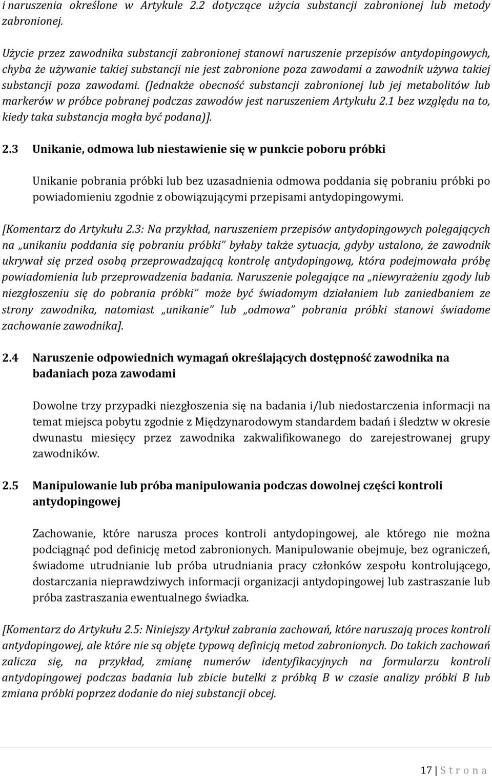 poza zawodami. (Jednakże obecność substancji zabronionej lub jej metabolitów lub markerów w próbce pobranej podczas zawodów jest naruszeniem Artykułu 2.