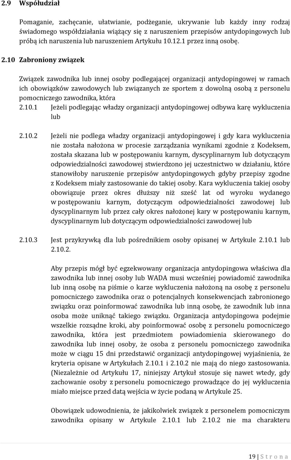 10 Zabroniony związek Związek zawodnika lub innej osoby podlegającej organizacji antydopingowej w ramach ich obowiązków zawodowych lub związanych ze sportem z dowolną osobą z personelu pomocniczego