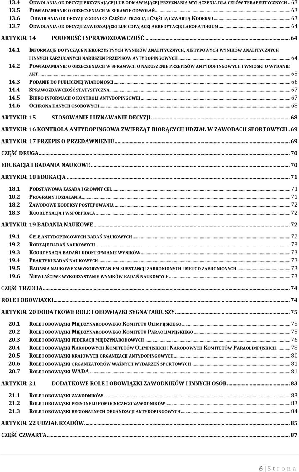 1 INFORMACJE DOTYCZĄCE NIEKORZYSTNYCH WYNIKÓW ANALITYCZNYCH, NIETYPOWYCH WYNIKÓW ANALITYCZNYCH I INNYCH ZARZUCANYCH NARUSZEŃ PRZEPISÓW ANTYDOPINGOWYCH... 64 14.