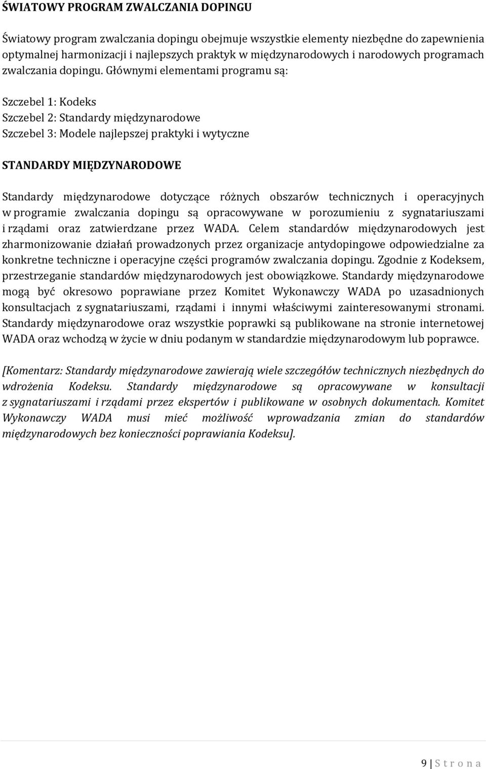 Głównymi elementami programu są: Szczebel 1: Kodeks Szczebel 2: Standardy międzynarodowe Szczebel 3: Modele najlepszej praktyki i wytyczne STANDARDY MIĘDZYNARODOWE Standardy międzynarodowe dotyczące