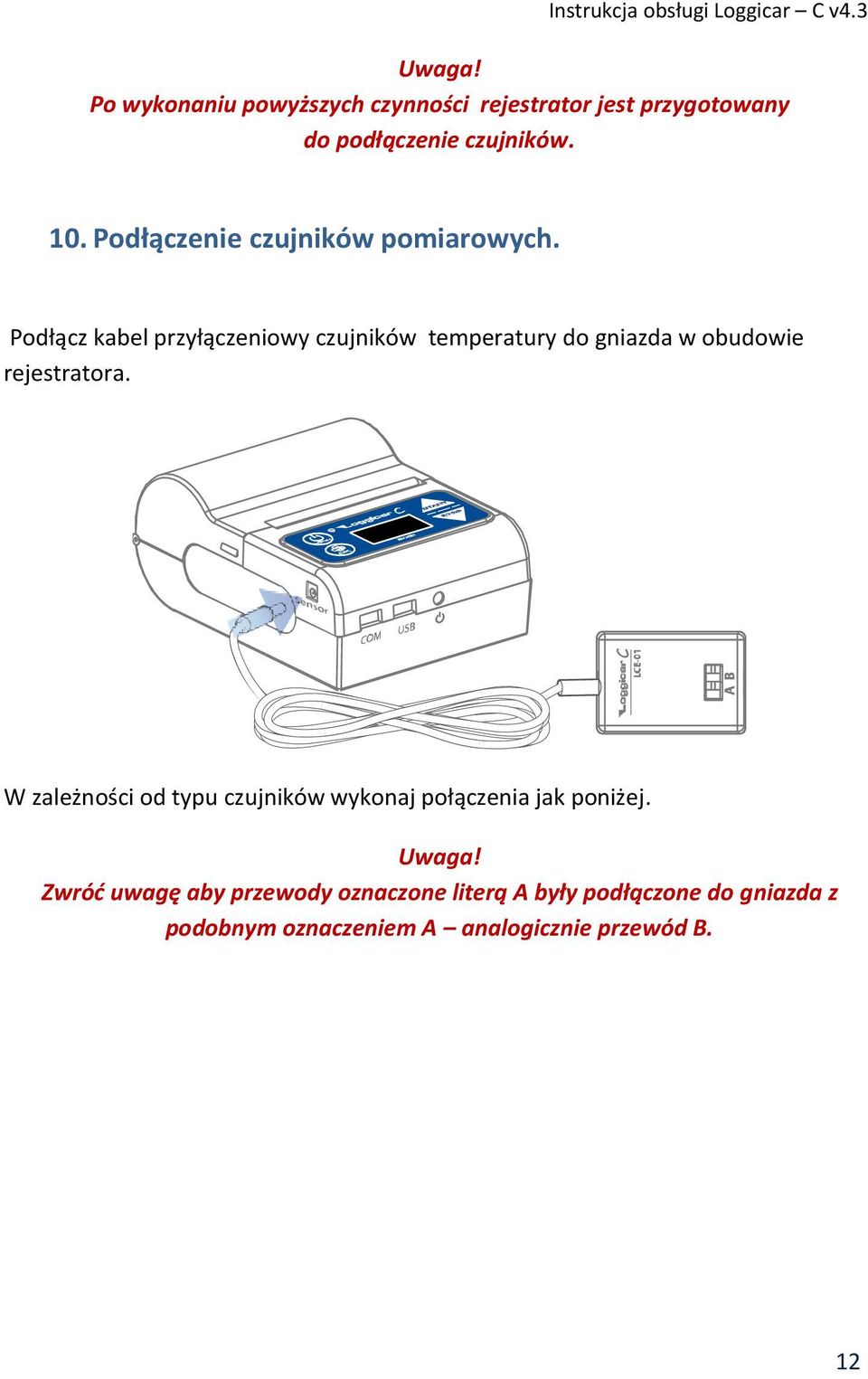 Podłącz kabel przyłączeniowy czujników temperatury do gniazda w obudowie rejestratora.