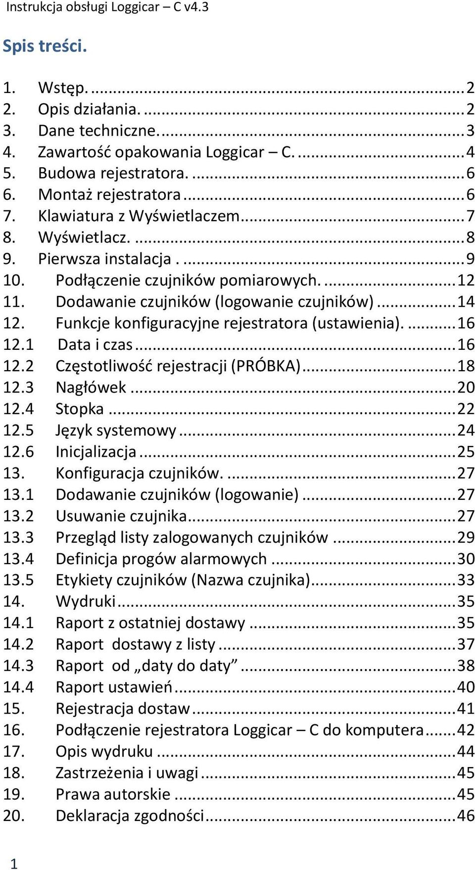 Funkcje konfiguracyjne rejestratora (ustawienia).... 16 12.1 Data i czas... 16 12.2 Częstotliwość rejestracji (PRÓBKA)... 18 12.3 Nagłówek... 20 12.4 Stopka... 22 12.5 Język systemowy... 24 12.