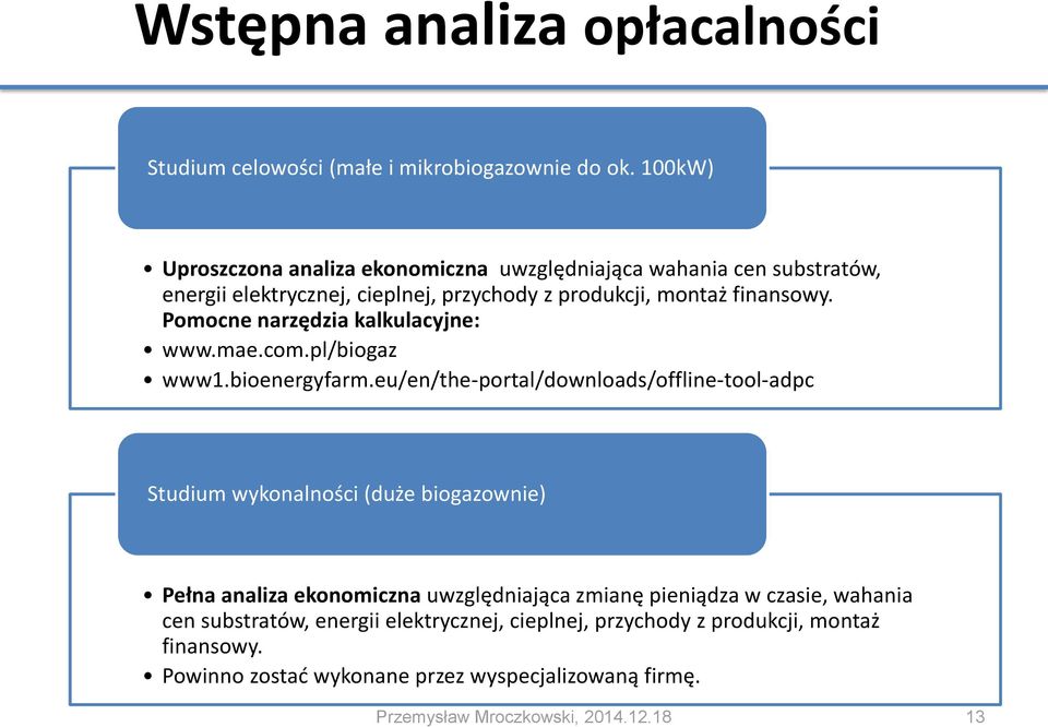 Pomocne narzędzia kalkulacyjne: www.mae.com.pl/biogaz www1.bioenergyfarm.