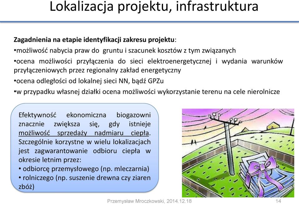 możliwości wykorzystanie terenu na cele nierolnicze Efektywność ekonomiczna biogazowni znacznie zwiększa się, gdy istnieje możliwość sprzedaży nadmiaru ciepła.