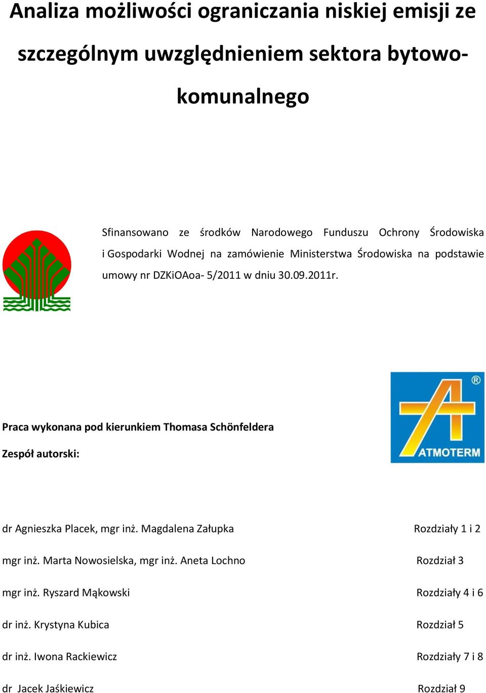 Praca wykonana pod kierunkiem Thomasa Schönfeldera Zespół autorski: dr Agnieszka Placek, mgr inż. Magdalena Załupka Rozdziały 1 i 2 mgr inż.