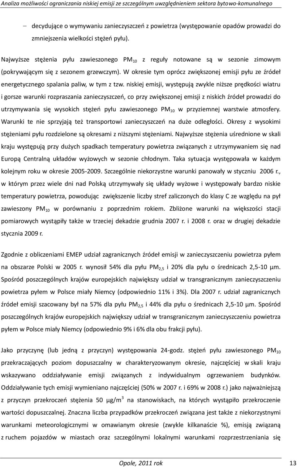 W okresie tym oprócz zwiększonej emisji pyłu ze źródeł energetycznego spalania paliw, w tym z tzw.