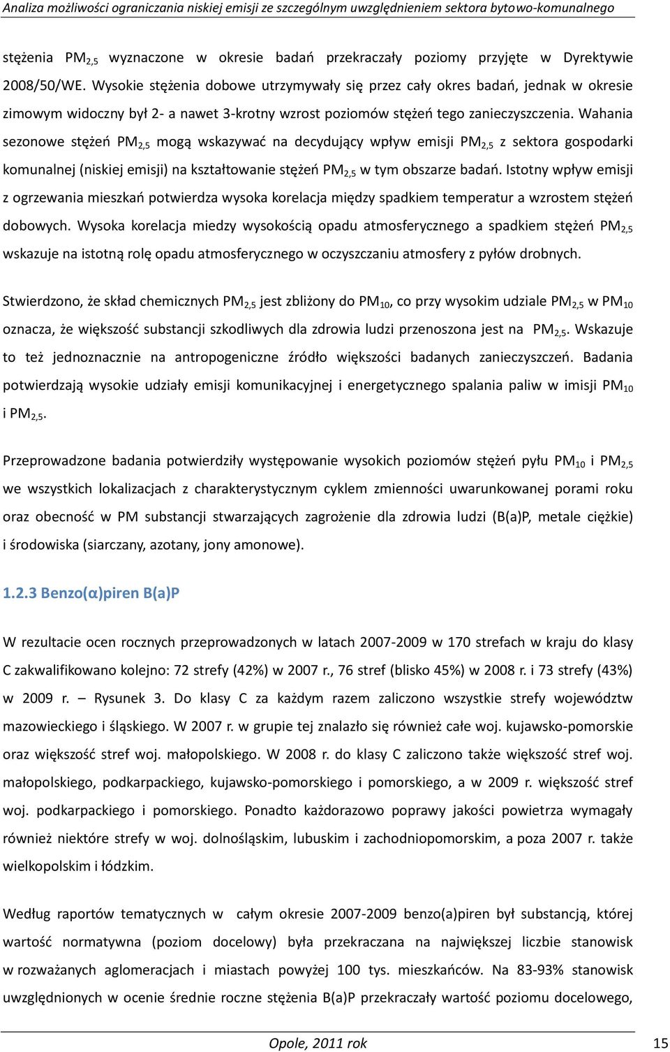 Wahania sezonowe stężeo PM 2,5 mogą wskazywad na decydujący wpływ emisji PM 2,5 z sektora gospodarki komunalnej (niskiej emisji) na kształtowanie stężeo PM 2,5 w tym obszarze badao.