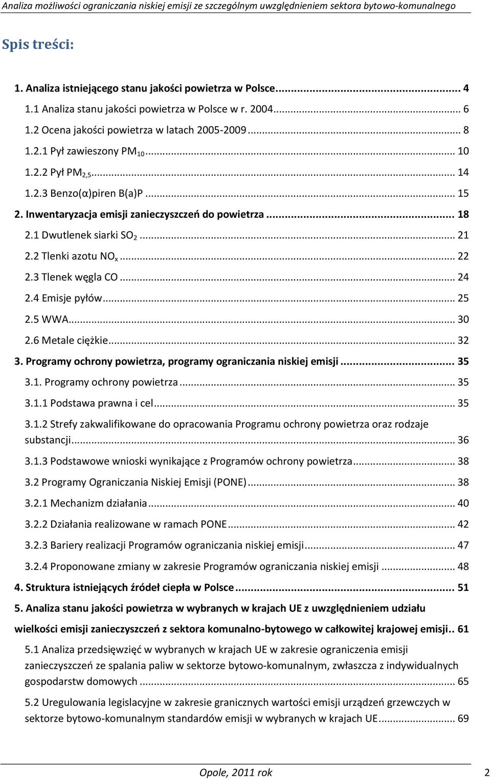 .. 24 2.4 Emisje pyłów... 25 2.5 WWA... 30 2.6 Metale ciężkie... 32 3. Programy ochrony powietrza, programy ograniczania niskiej emisji... 35 3.1. Programy ochrony powietrza... 35 3.1.1 Podstawa prawna i cel.