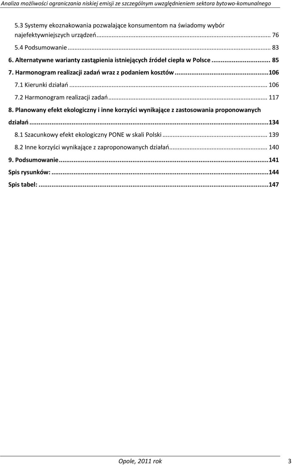 .. 106 7.2 Harmonogram realizacji zadao... 117 8. Planowany efekt ekologiczny i inne korzyści wynikające z zastosowania proponowanych działao... 134 8.