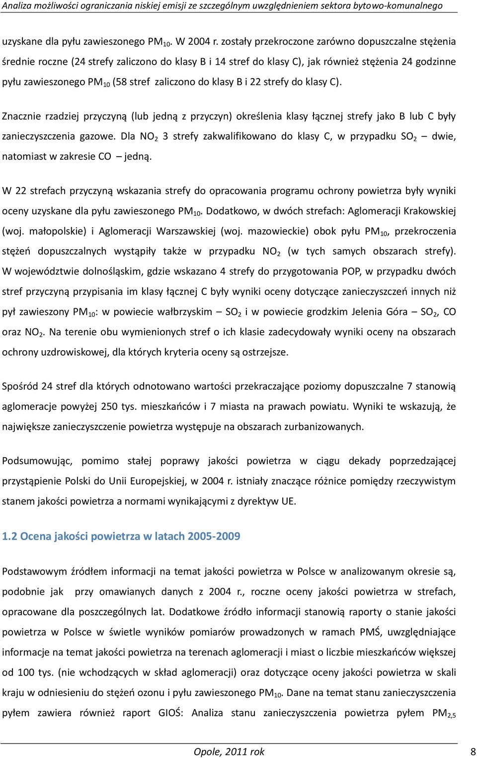 do klasy B i 22 strefy do klasy C). Znacznie rzadziej przyczyną (lub jedną z przyczyn) określenia klasy łącznej strefy jako B lub C były zanieczyszczenia gazowe.