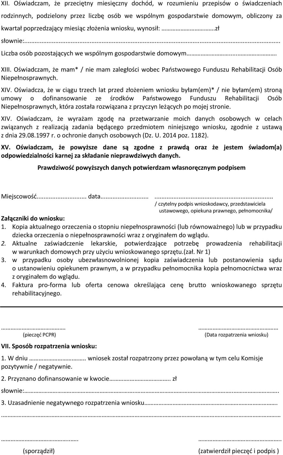 Oświadczam, że mam* / nie mam zaległości wobec Państwowego Funduszu Rehabilitacji Osób Niepełnosprawnych. XIV.