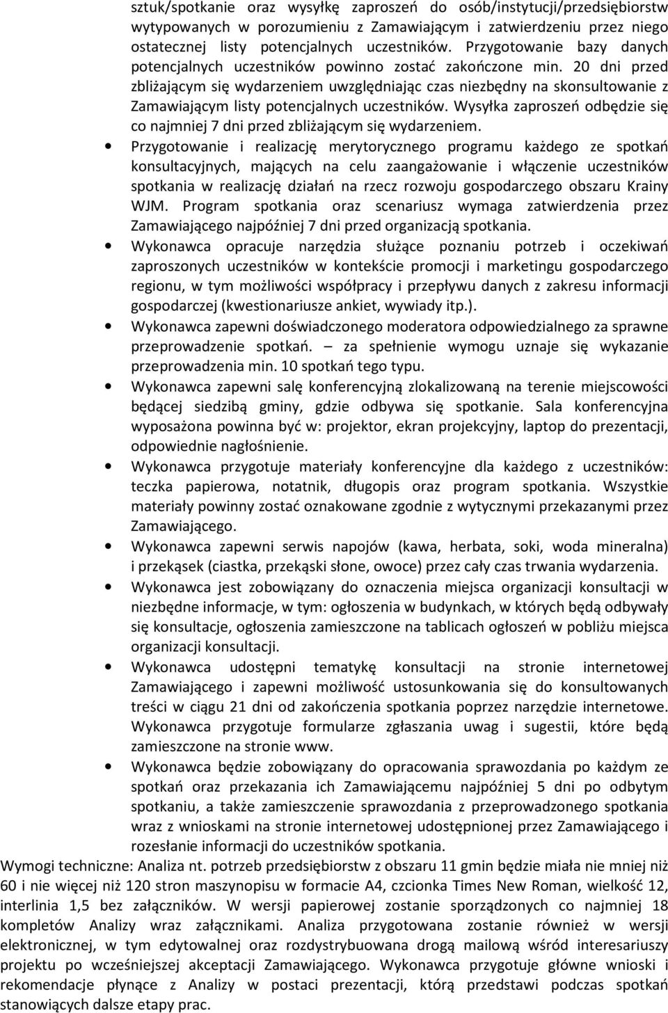 20 dni przed zbliżającym się wydarzeniem uwzględniając czas niezbędny na sknsultwanie z Zamawiającym listy ptencjalnych uczestników.