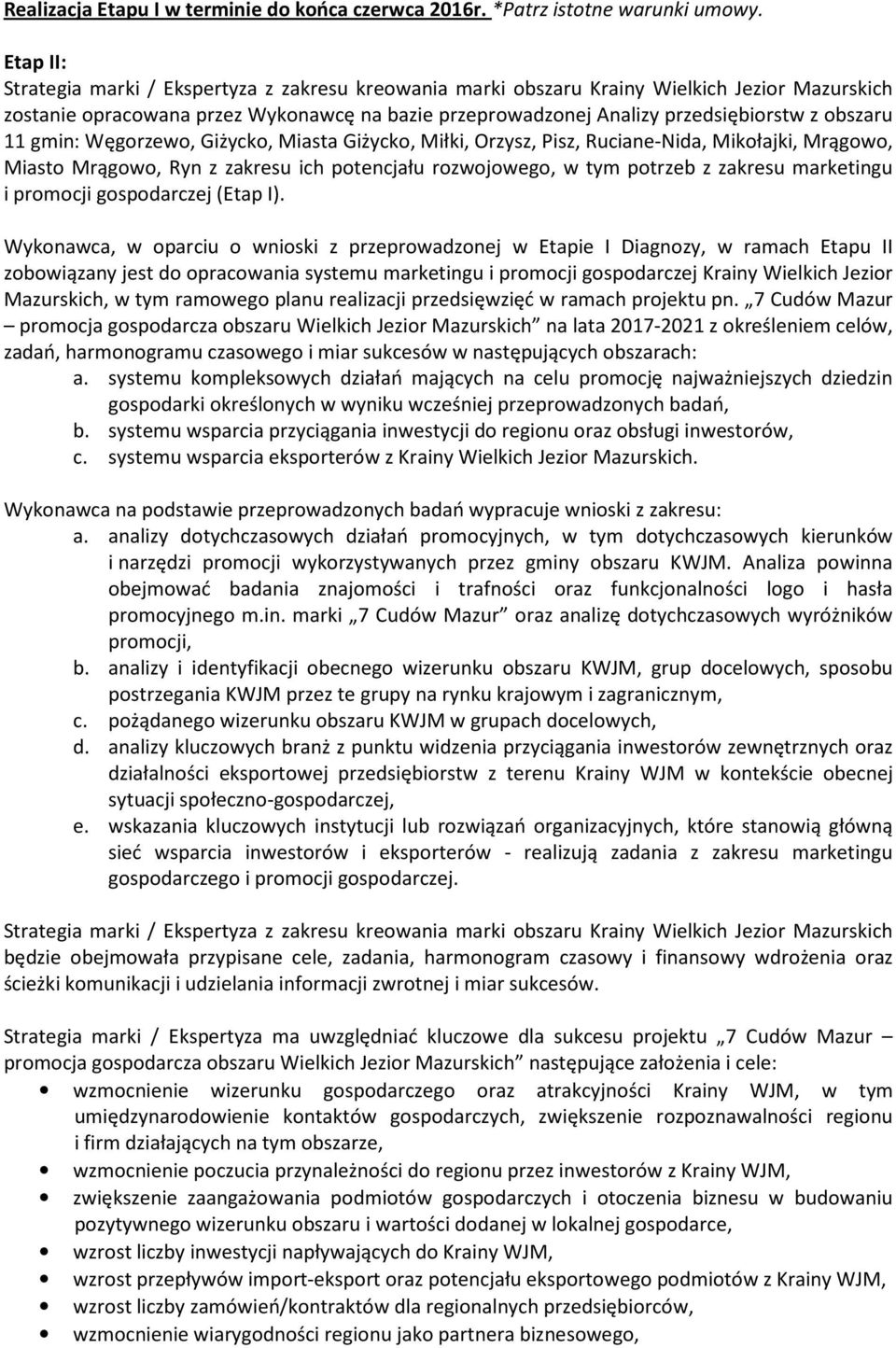 Węgrzew, Giżyck, Miasta Giżyck, Miłki, Orzysz, Pisz, Ruciane-Nida, Mikłajki, Mrągw, Miast Mrągw, Ryn z zakresu ich ptencjału rzwjweg, w tym ptrzeb z zakresu marketingu i prmcji gspdarczej (Etap I).