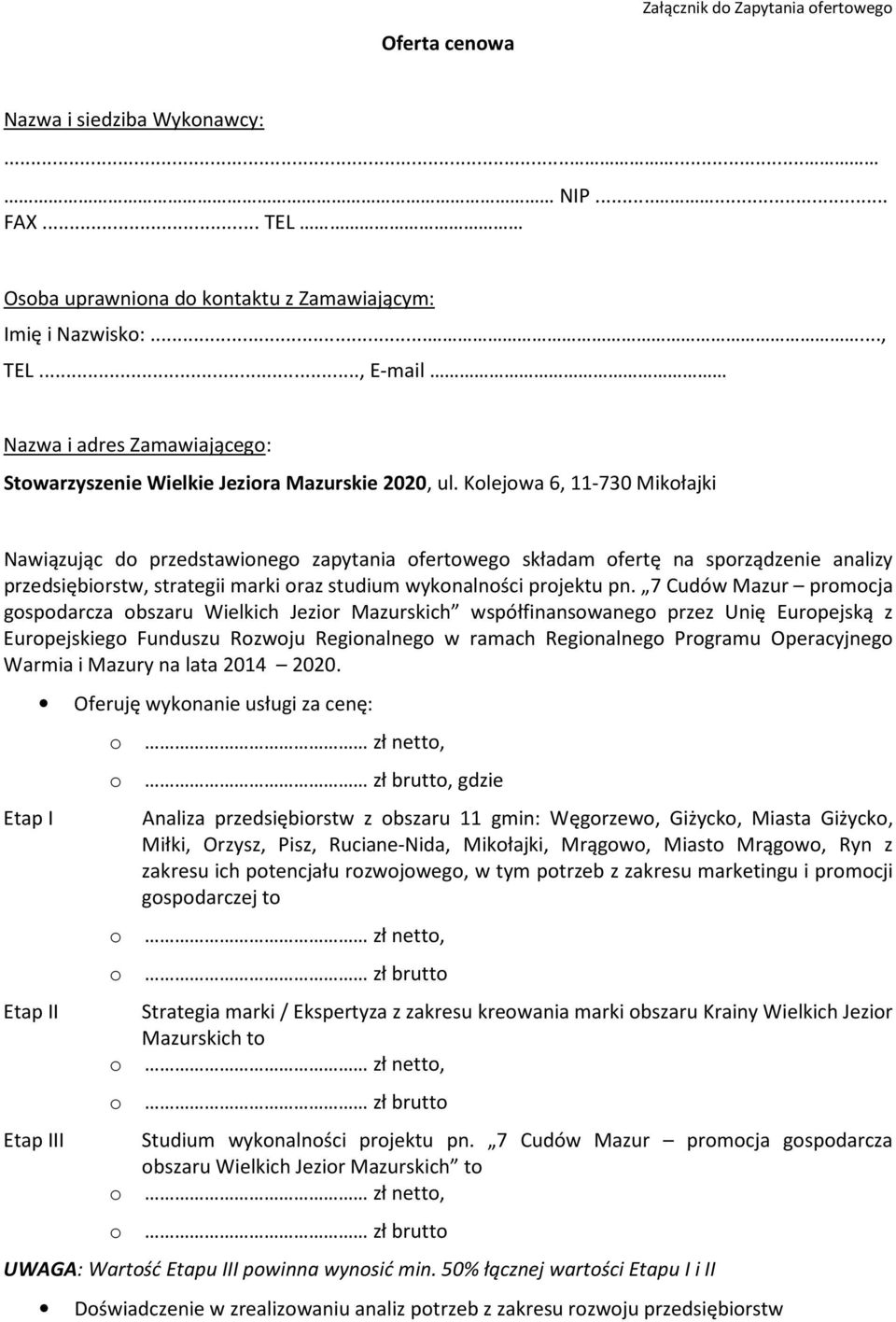 Klejwa 6, 11-730 Mikłajki Nawiązując d przedstawineg zapytania fertweg składam fertę na sprządzenie analizy przedsiębirstw, strategii marki raz studium wyknalnści prjektu pn.