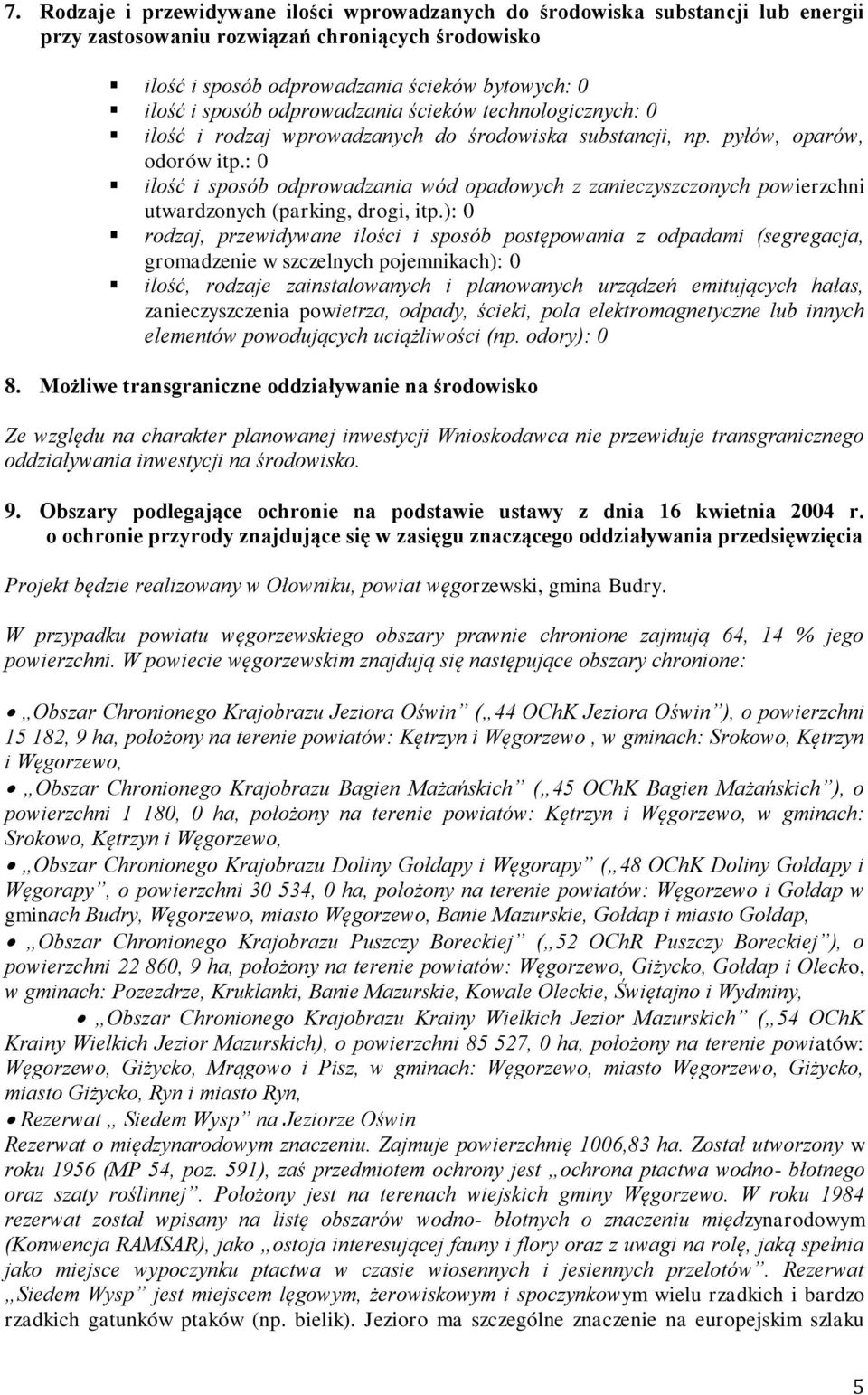 : 0 ilość i sposób odprowadzania wód opadowych z zanieczyszczonych powierzchni utwardzonych (parking, drogi, itp.