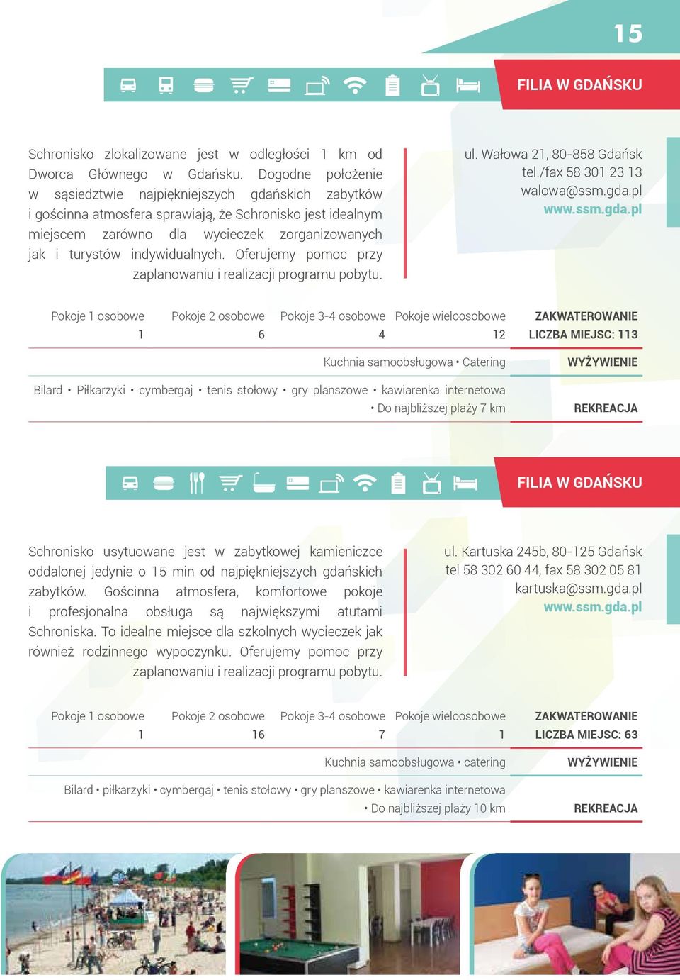 indywidualnych. Oferujemy pomoc przy zaplanowaniu i realizacji programu pobytu. ul. Wałowa 21, 80-858 Gdańsk tel./fax 58 301 23 13 walowa@ssm.gda.