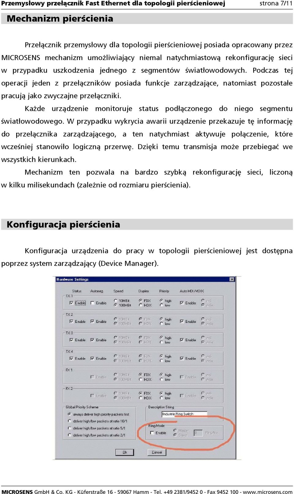 Podczas tej operacji jeden z przełączników posiada funkcje zarządzające, natomiast pozostałe pracują jako zwyczajne przełączniki.