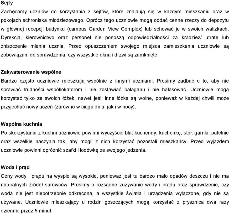 Dyrekcja, kierownictwo oraz personel nie ponoszą odpowiedzialności za kradzież/ utratę lub zniszczenie mienia ucznia.