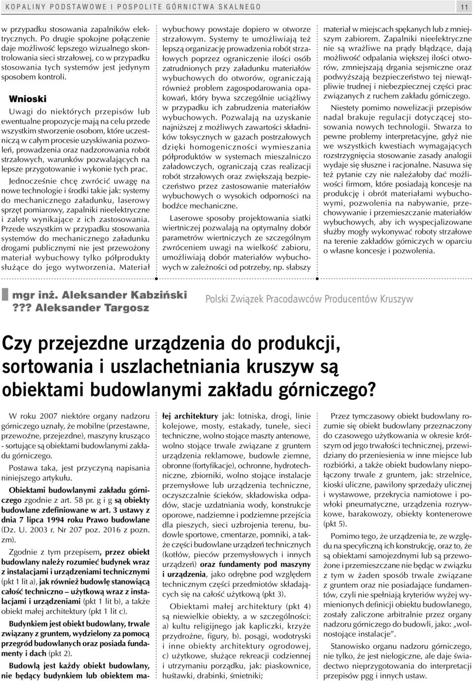 Wnioski Uwagi do niektórych przepisów lub ewentualne propozycje mają na celu przede wszystkim stworzenie osobom, które uczestniczą w całym procesie uzyskiwania pozwoleń, prowadzenia oraz nadzorowania