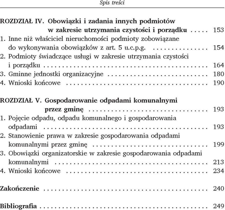 .. 164 3. Gminne jednostki organizacyjne... 180 4. Wnioski końcowe... 190 ROZDZIAŁ V. Gospodarowanie odpadami komunalnymi przez gminę... 193 1.