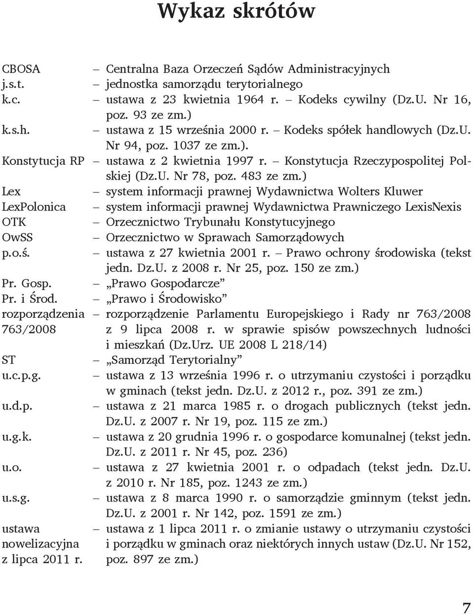 ) Lex system informacji prawnej Wydawnictwa Wolters Kluwer LexPolonica system informacji prawnej Wydawnictwa Prawniczego LexisNexis OTK Orzecznictwo Trybunału Konstytucyjnego OwSS Orzecznictwo w