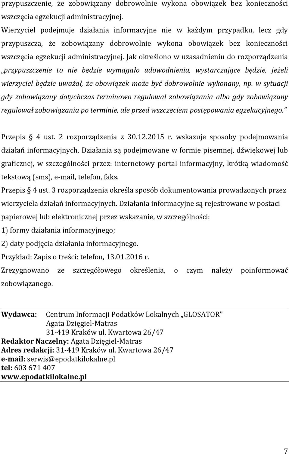 Jak określono w uzasadnieniu do rozporządzenia przypuszczenie to nie będzie wymagało udowodnienia, wystarczające będzie, jeżeli wierzyciel będzie uważał, że obowiązek może być dobrowolnie wykonany,