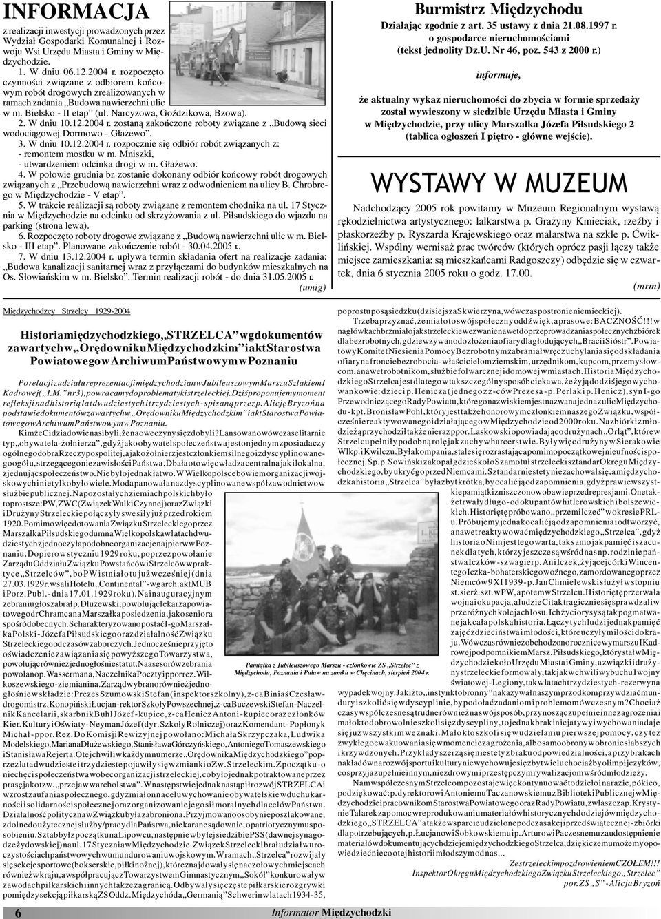 2004 r. zostan¹ zakoñczone roboty zwi¹zane z Budow¹ sieci wodoci¹gowej Dormowo - G³a ewo. 3. W dniu 10.12.2004 r. rozpocznie siê odbiór robót zwi¹zanych z: - remontem mostku w m.