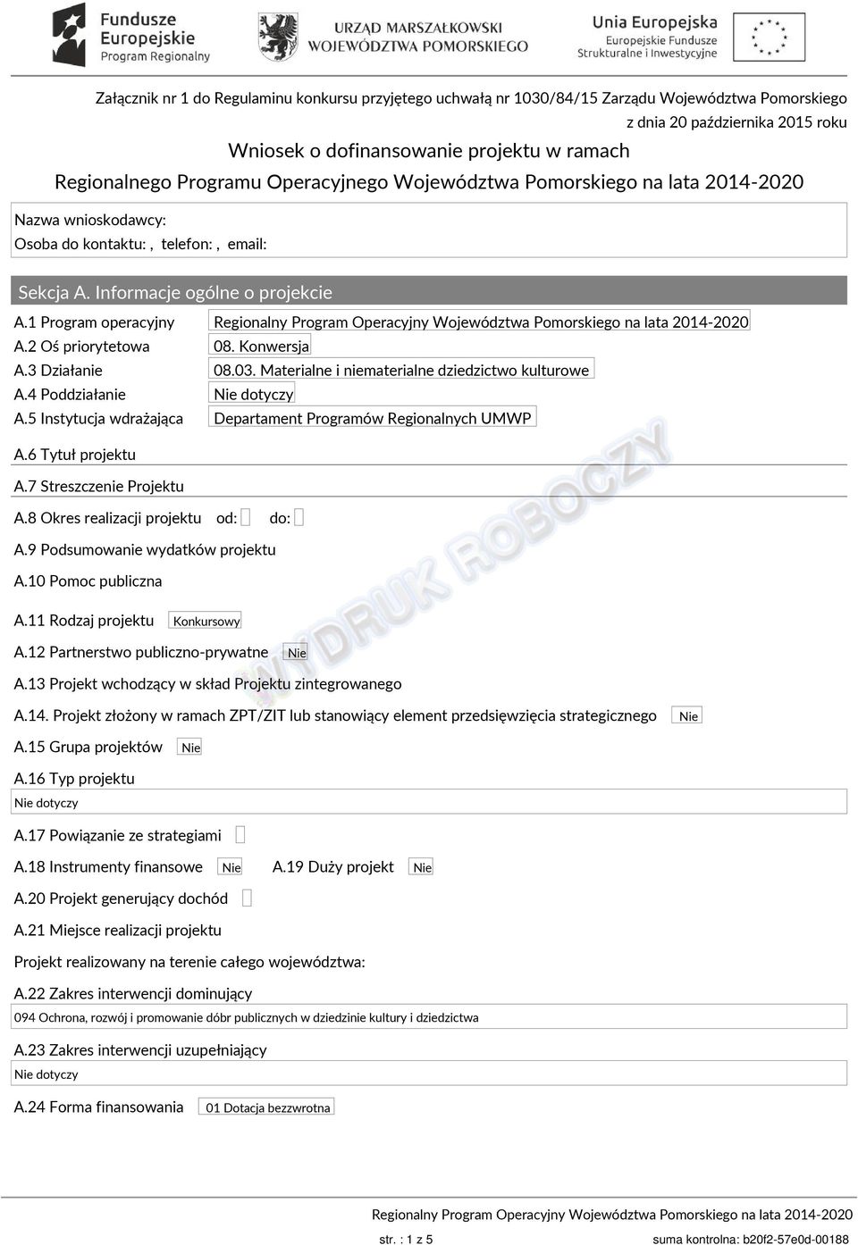 1 Program operacyjny Regionalny Program Operacyjny Województwa Pomorskiego na lata 2014-2020 A.2 Oś priorytetowa 08. Konwersja A.3 Działanie 08.03. Materialne i niematerialne dziedzictwo kulturowe A.