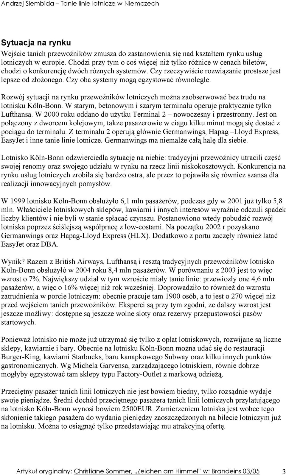 Czy oba systemy mogą egzystować równolegle. Rozwój sytuacji na rynku przewoźników lotniczych można zaobserwować bez trudu na lotnisku Köln-Bonn.