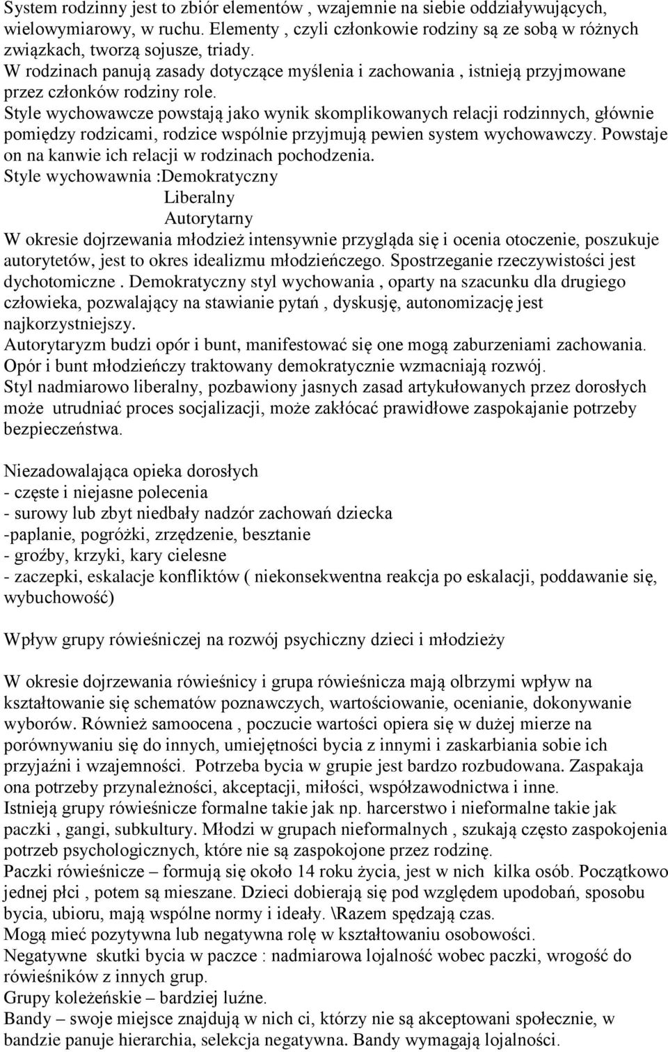 Style wychowawcze powstają jako wynik skomplikowanych relacji rodzinnych, głównie pomiędzy rodzicami, rodzice wspólnie przyjmują pewien system wychowawczy.