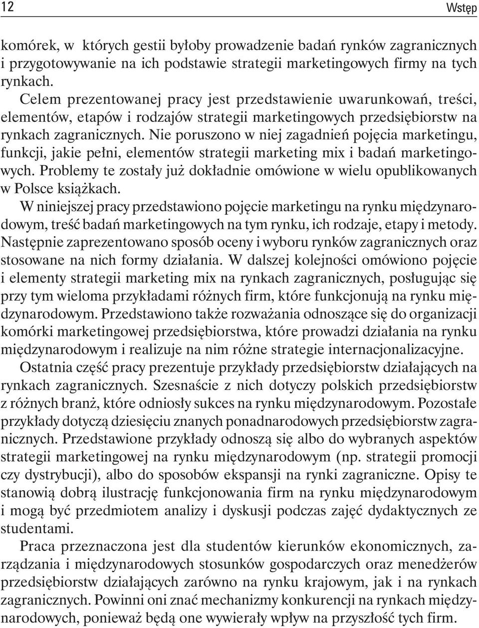 Nie poruszono w niej zagadnień pojęcia marketingu, funkcji, jakie pełni, elementów strategii marketing mix i badań marketingowych.