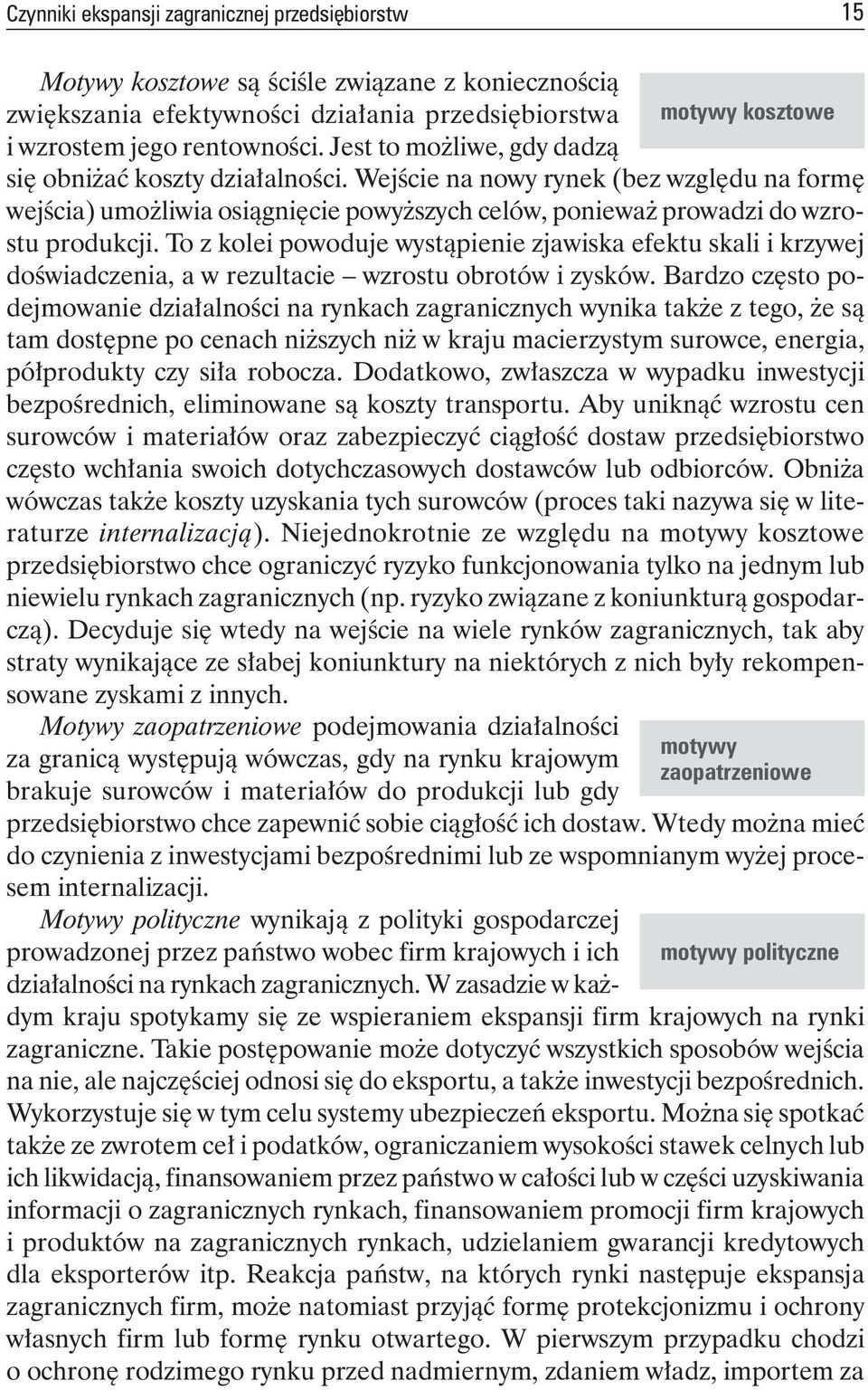 To z kolei powoduje wystąpienie zjawiska efektu skali i krzywej doświadczenia, a w rezultacie wzrostu obrotów i zysków.