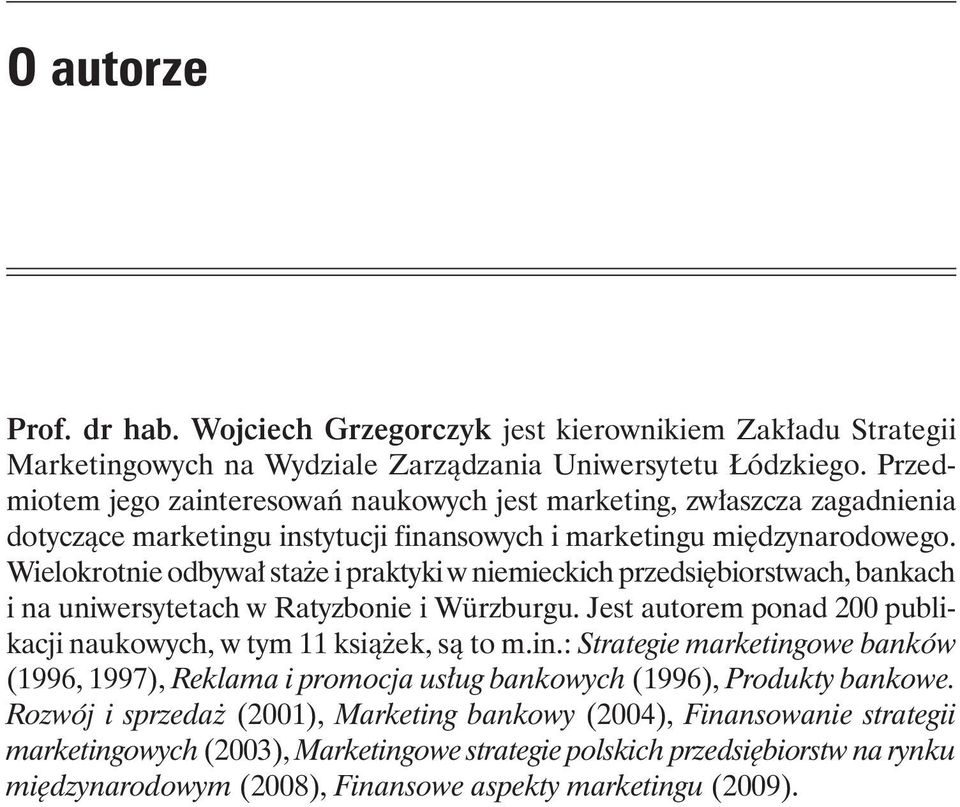 Wielokrotnie odbywał staże i praktyki w niemieckich przedsiębiorstwach, bankach i na uniwersytetach w Ratyzbonie i Würzburgu. Jest autorem ponad 200 publikacji naukowych, w tym 11 książek, są to m.in.