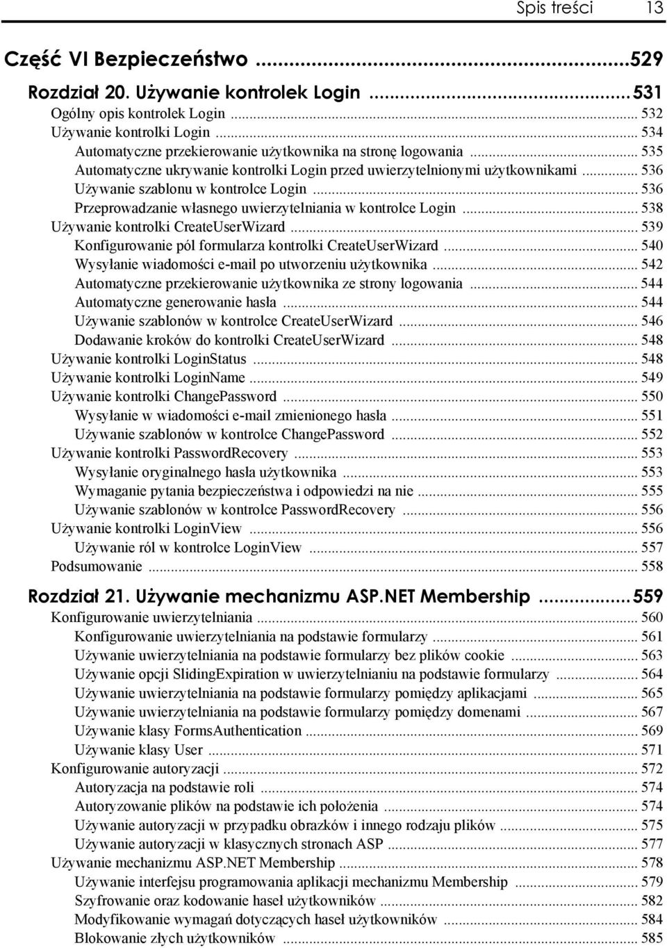 .. 536 Przeprowadzanie własnego uwierzytelniania w kontrolce Login... 538 Używanie kontrolki CreateUserWizard... 539 Konfigurowanie pól formularza kontrolki CreateUserWizard.