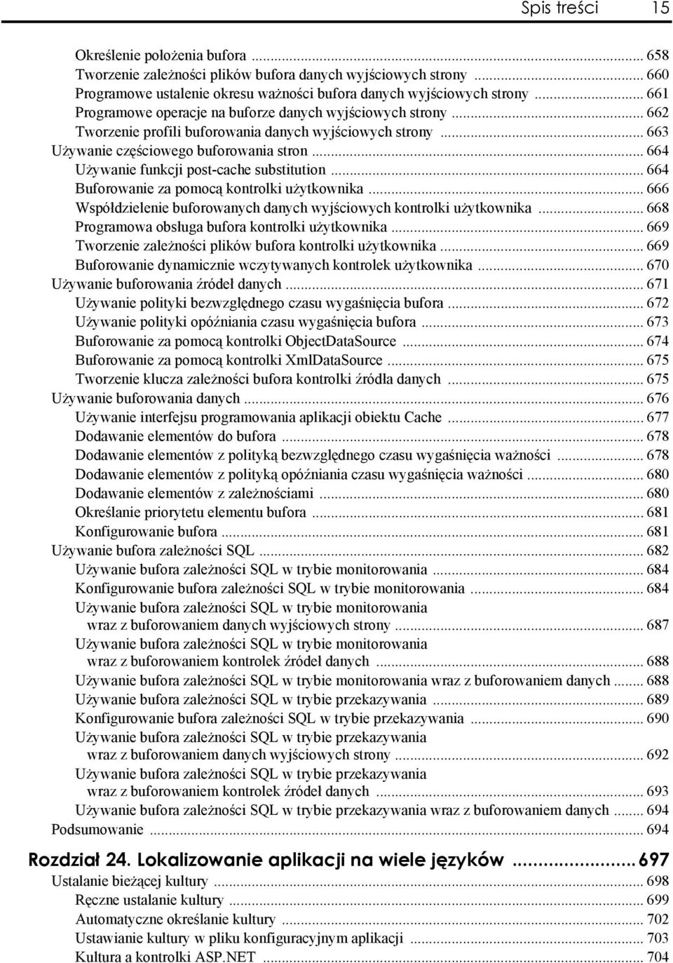 .. 664 Używanie funkcji post-cache substitution... 664 Buforowanie za pomocą kontrolki użytkownika... 666 Współdzielenie buforowanych danych wyjściowych kontrolki użytkownika.