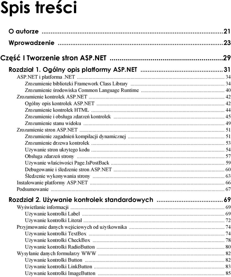 .. 44 Zrozumienie i obsługa zdarzeń kontrolek... 45 Zrozumienie stanu widoku... 49 Zrozumienie stron ASP.NET... 51 Zrozumienie zagadnień kompilacji dynamicznej... 51 Zrozumienie drzewa kontrolek.