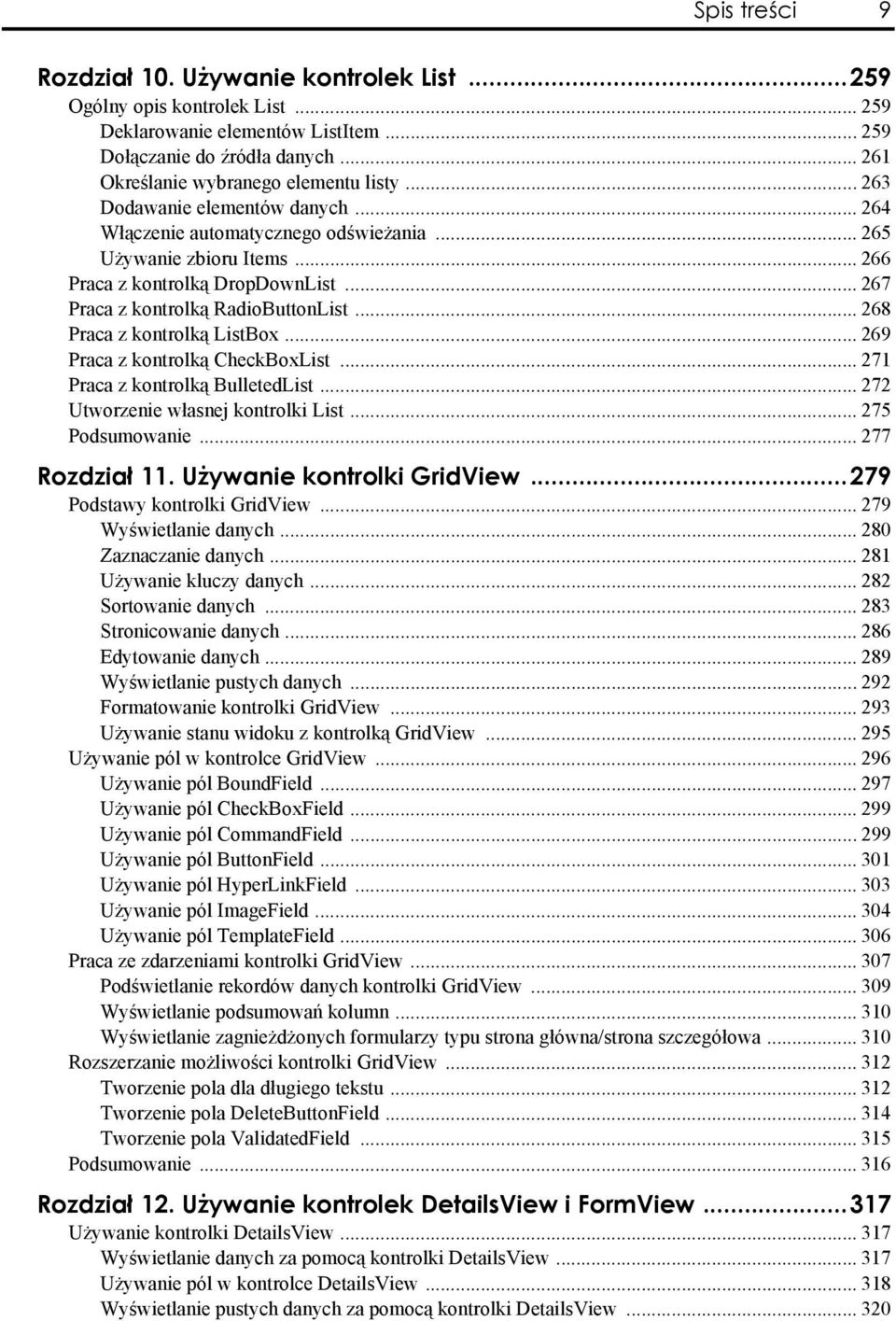 .. 268 Praca z kontrolką ListBox... 269 Praca z kontrolką CheckBoxList... 271 Praca z kontrolką BulletedList... 272 Utworzenie własnej kontrolki List... 275 Podsumowanie... 277 Rozdział 11.