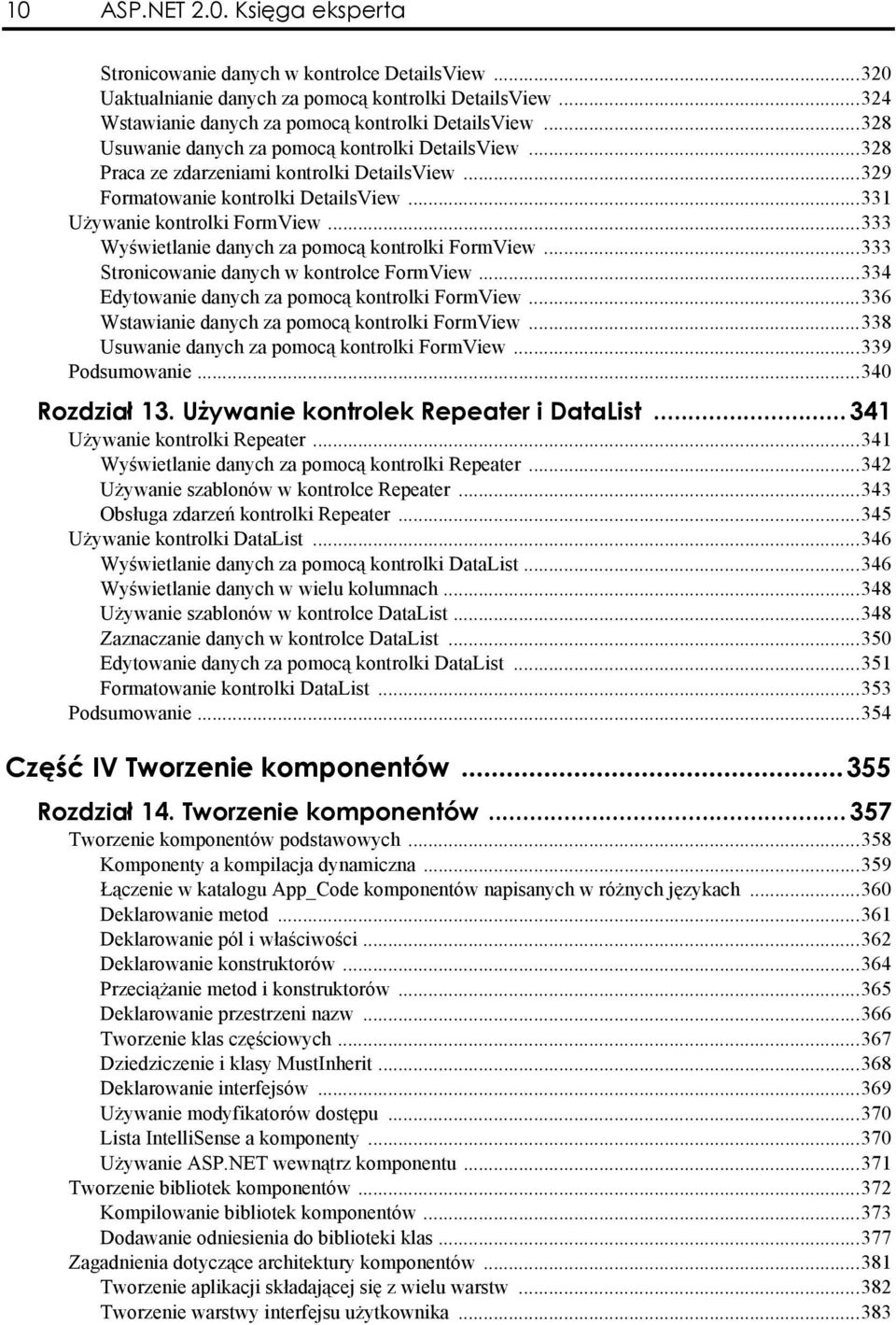 ..333 Wyświetlanie danych za pomocą kontrolki FormView...333 Stronicowanie danych w kontrolce FormView...334 Edytowanie danych za pomocą kontrolki FormView.