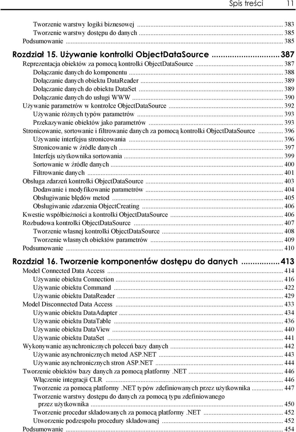 .. 389 Dołączanie danych do usługi WWW... 390 Używanie parametrów w kontrolce ObjectDataSource... 392 Używanie różnych typów parametrów... 393 Przekazywanie obiektów jako parametrów.