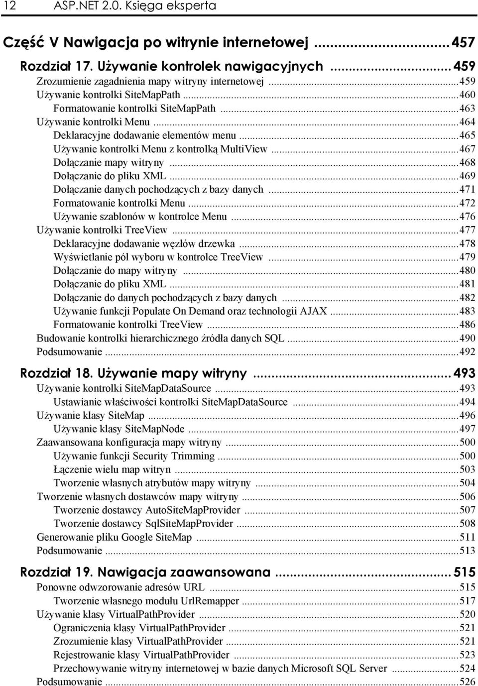 ..465 Używanie kontrolki Menu z kontrolką MultiView...467 Dołączanie mapy witryny...468 Dołączanie do pliku XML...469 Dołączanie danych pochodzących z bazy danych...471 Formatowanie kontrolki Menu.