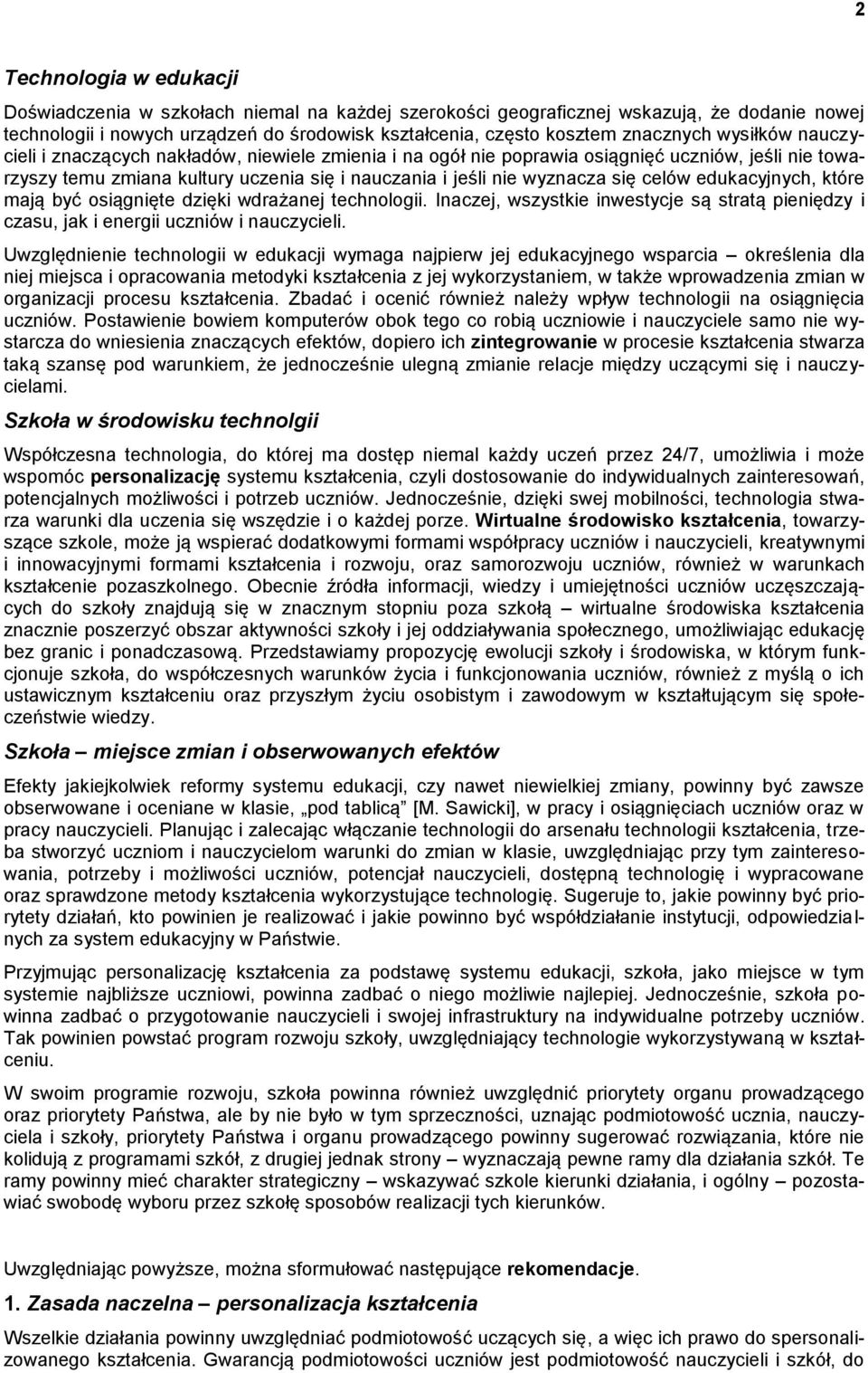 edukacyjnych, które mają być osiągnięte dzięki wdrażanej technologii. Inaczej, wszystkie inwestycje są stratą pieniędzy i czasu, jak i energii uczniów i nauczycieli.