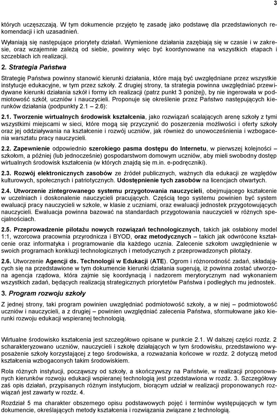 Strategia Państwa Strategię Państwa powinny stanowić kierunki działania, które mają być uwzględniane przez wszystkie instytucje edukacyjne, w tym przez szkoły.