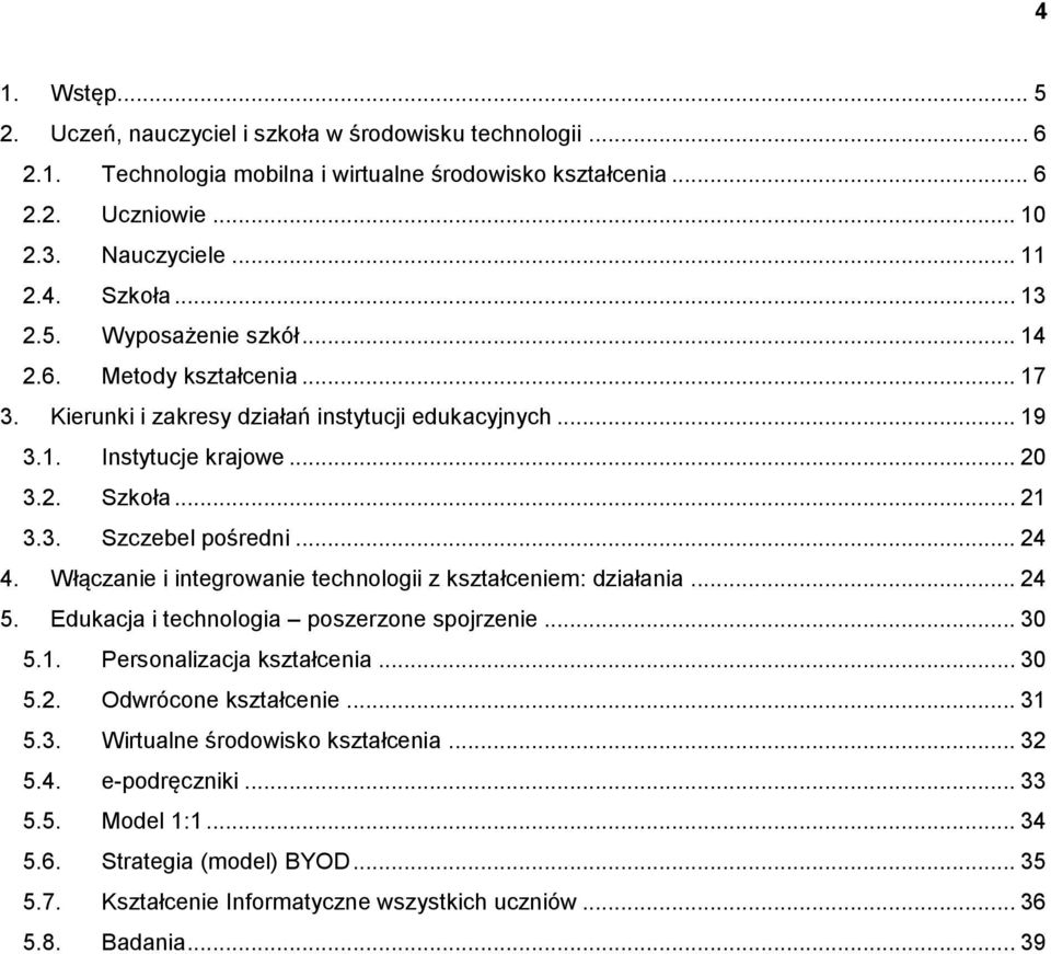 .. 24 4. Włączanie i integrowanie technologii z kształceniem: działania... 24 5. Edukacja i technologia poszerzone spojrzenie... 30 5.1. Personalizacja kształcenia... 30 5.2. Odwrócone kształcenie.