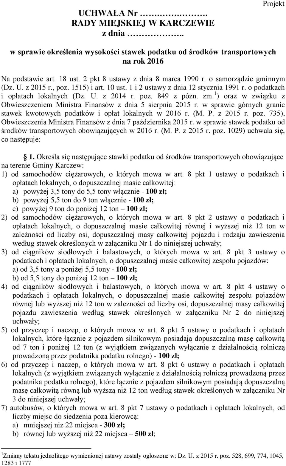 1 ) oraz w związku z Obwieszczeniem Ministra Finansów z dnia 5 sierpnia 2015 r. w sprawie górnych granic stawek kwotowych podatków i opłat lokalnych w 2016 r. (M. P. z 2015 r. poz.