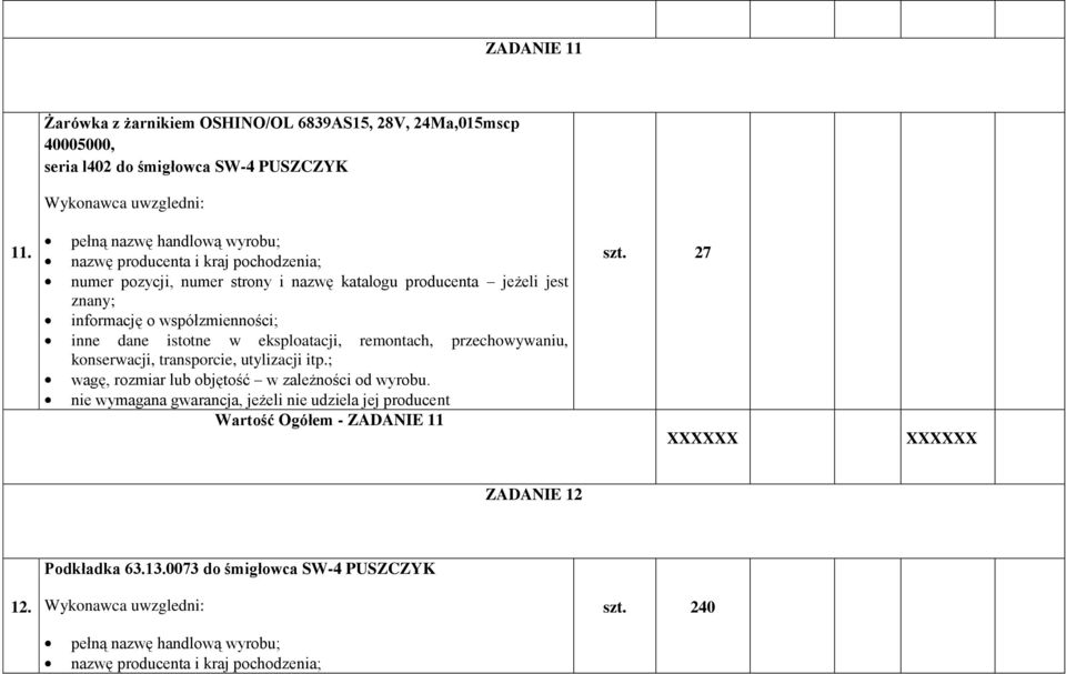 nie wymagana gwarancja, jeżeli nie udziela jej producent Wartość Ogółem