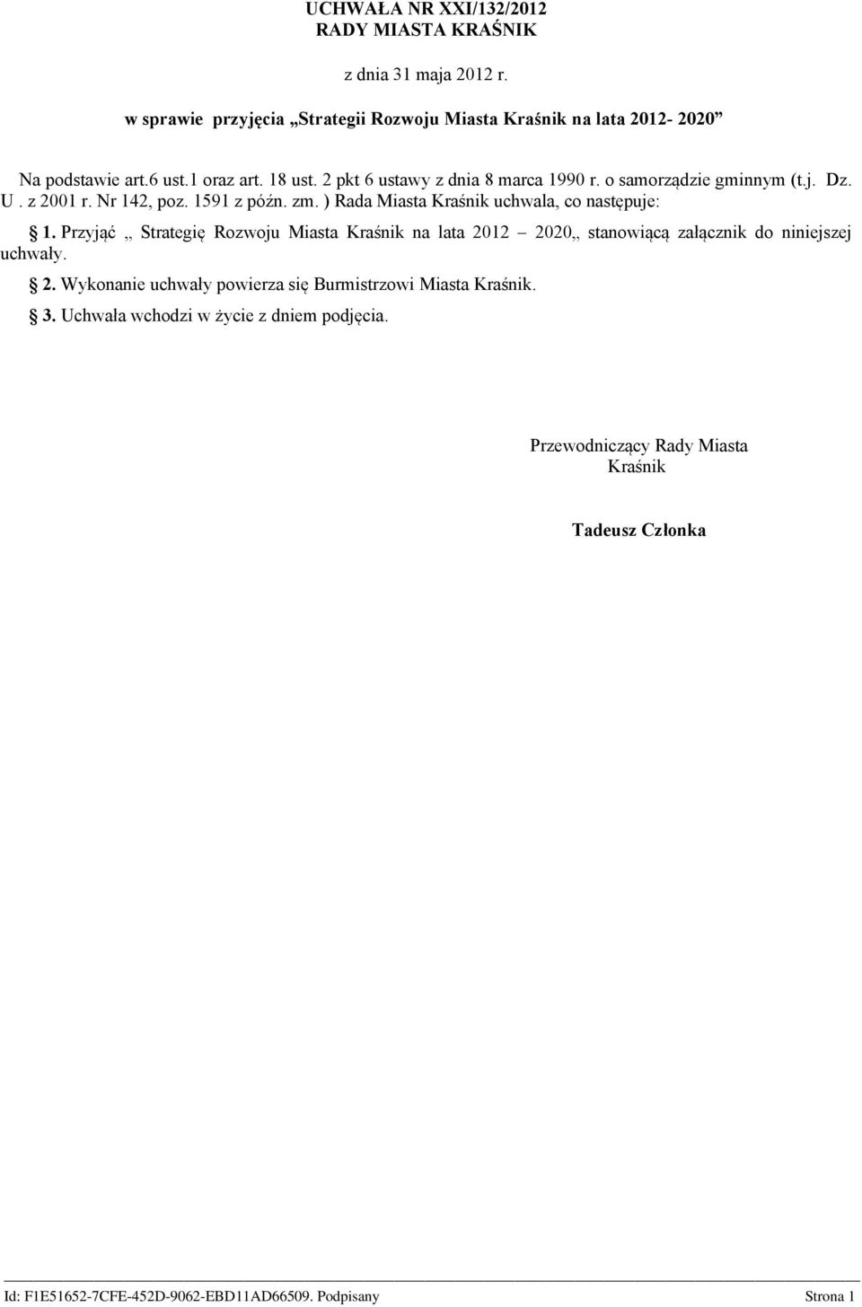 o samorządzie gminnym (t.j. Dz. U. z 2001 r. Nr 142, poz. 1591 z późn. zm. ) Rada Miasta Kraśnik uchwala, co następuje: 1.