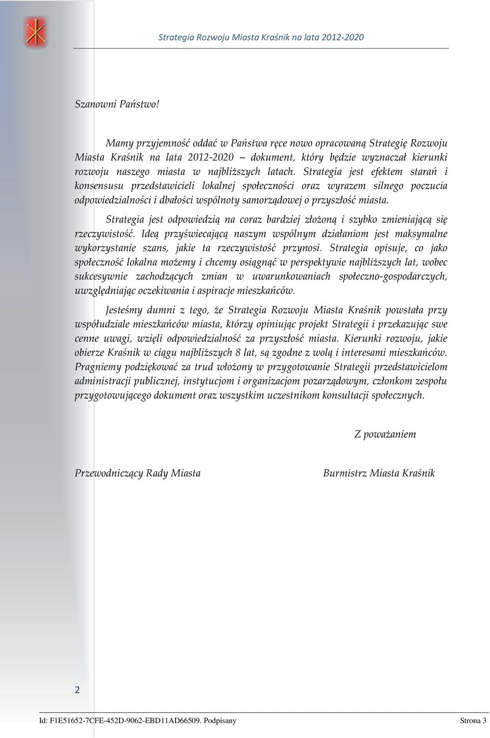 Strategia jest efektem starań i konsensusu przedstawicieli lokalnej społeczności oraz wyrazem silnego poczucia odpowiedzialności i dbałości wspólnoty samorządowej o przyszłość miasta.