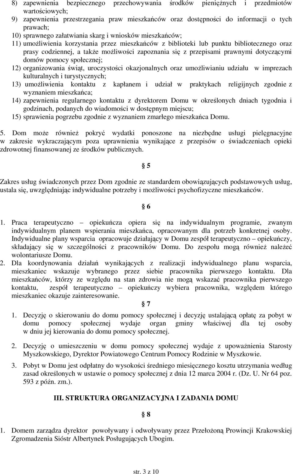 prawnymi dotyczącymi domów pomocy społecznej; 12) organizowania świąt, uroczystości okazjonalnych oraz umożliwianiu udziału w imprezach kulturalnych i turystycznych; 13) umożliwienia kontaktu z