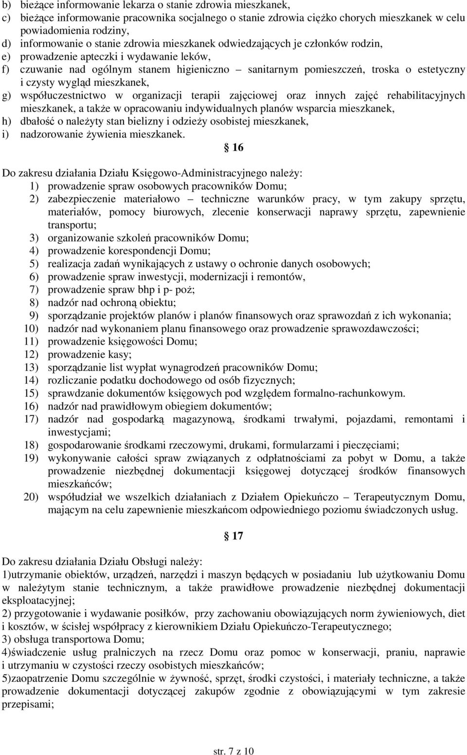 wygląd mieszkanek, g) współuczestnictwo w organizacji terapii zajęciowej oraz innych zajęć rehabilitacyjnych mieszkanek, a także w opracowaniu indywidualnych planów wsparcia mieszkanek, h) dbałość o