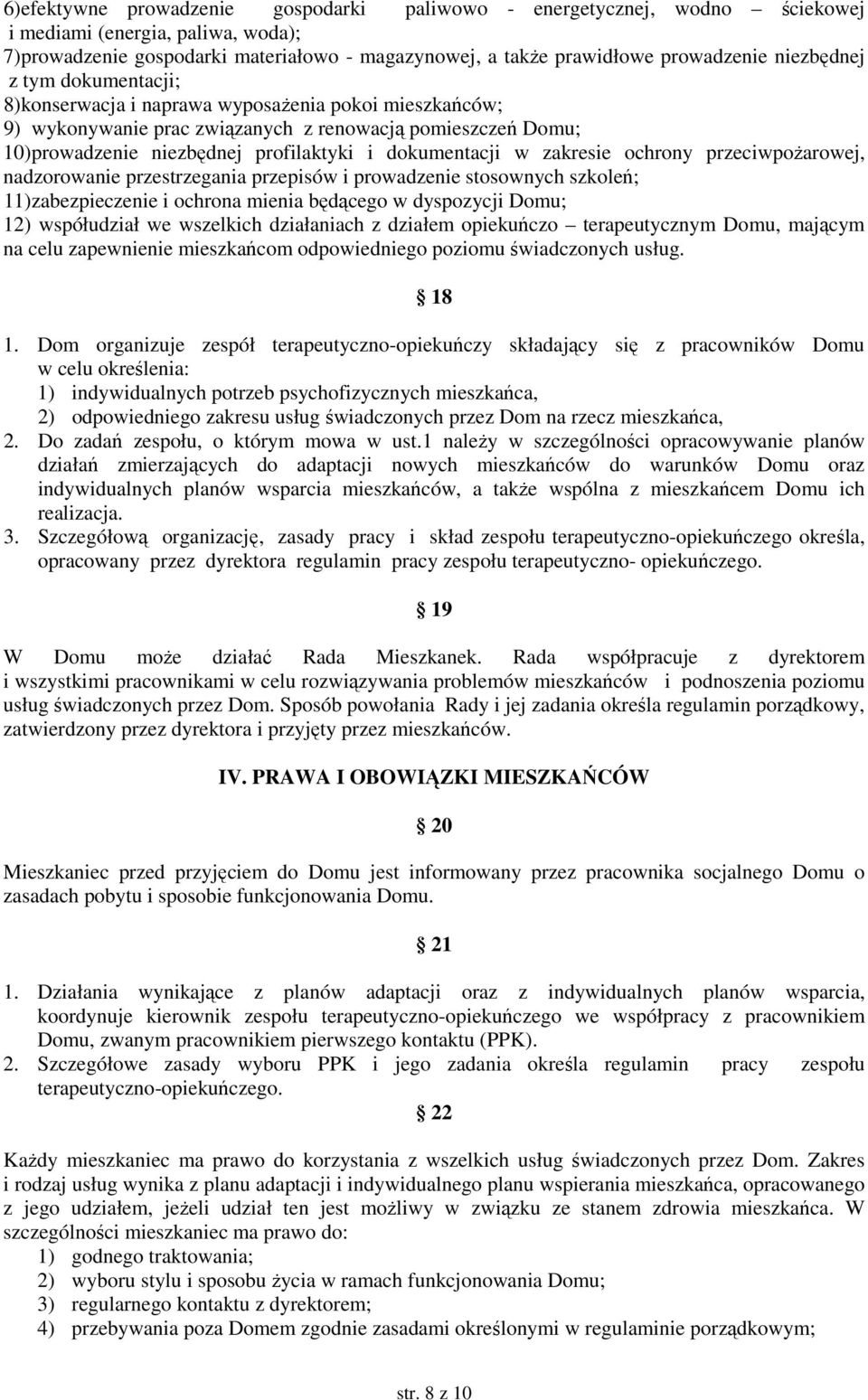 dokumentacji w zakresie ochrony przeciwpożarowej, nadzorowanie przestrzegania przepisów i prowadzenie stosownych szkoleń; 11)zabezpieczenie i ochrona mienia będącego w dyspozycji Domu; 12)